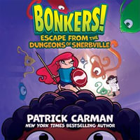 Escape from the Dungeons of Snerbville : The Bonkers Series : Book 3 - André Santana