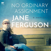 No Ordinary Assignment : A Memoir - Jane Ferguson