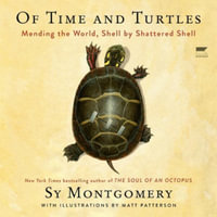 Of Time and Turtles : Mending the World, Shell by Shattered Shell - Sy Montgomery