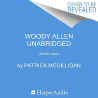 Woody Allen : Life and Legacy: A Travesty of a Mockery of a Sham - Patrick McGilligan