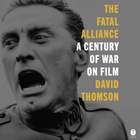 The Fatal Alliance : A Century of War on Film - David Thomson