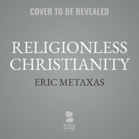 Religionless Christianity : God's Answer to Evil - Eric Metaxas