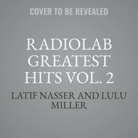 Radiolab Greatest Hits Vol. 2 : Radiolab Greatest Hits - Latif Nasser