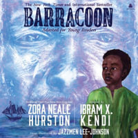 Barracoon : Adapted for Young Readers: The Story of the Last Black Cargo - Ibram X. Kendi