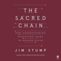 The Sacred Chain : How Understanding Evolution Leads to Deeper Faith, Library Edition - James Stump