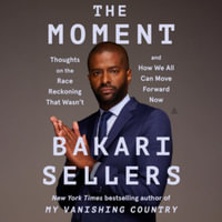 The Moment : Thoughts on the Race Reckoning That Wasn't and How We All Can Move Forward Now - Library Edition - Bakari Sellers