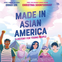 Made in Asian America : A History for Young People, Library Edition - Erika Lee