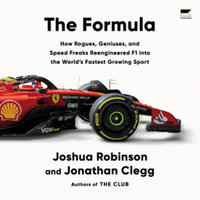 The Formula : How Rogues, Geniuses, and Speed Freaks Reengineered F1 Into the World's Fastest Growing Sport - Joshua Robinson