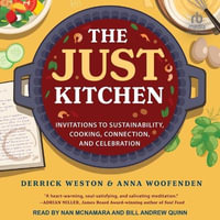 The Just Kitchen : Invitations to Sustainability, Cooking, Connection and Celebration - Anna Woofenden