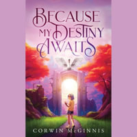 Because My Destiny Awaits - Corwin McGinnis