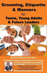 Grooming, Etiquette & Manners for Teens, Young Adults & Future Leaders - Gerard Assey