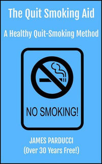 The Quit Smoking Aid (A Healthy Quit Smoking Method) - James Parducci