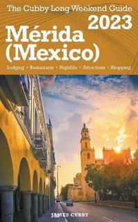 Merida (Mexico) The Cubby 2023 Long Weekend Guide - James Cubby