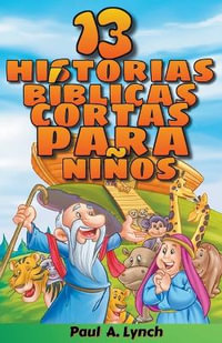 "13 historias b­blicas cortas para ni±os"  Paul A. Lynch Traducido por Gady Juarez - Paul A. Lynch