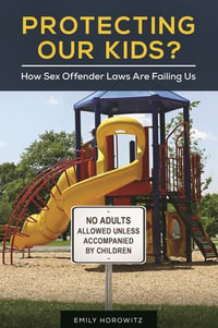 Protecting Our Kids? : How Sex Offender Laws Are Failing Us - Emily Horowitz