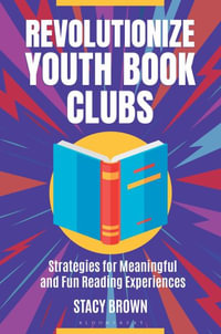 Revolutionize Youth Book Clubs : Strategies for Meaningful and Fun Reading Experiences - Stacy Brown