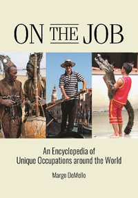 On the Job : An Encyclopedia of Unique Occupations around the World - Margo DeMello