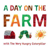A Day on the Farm with The Very Hungry Caterpillar : The World of Eric Carle - Kevin R. Free