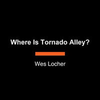 Where Is Tornado Alley? : Where Is? - Wes Locher