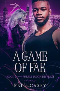 A Game of Fae : Book 3 of The Purple Door District Series - Erin Casey