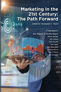 Marketing in the 21st Century : The Path Forward - Christopher Louis Myers