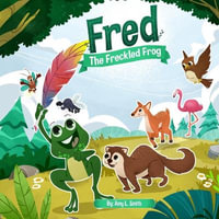 Fred the Freckled Frog - Amy L. Smith