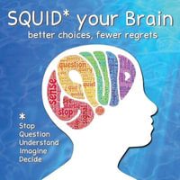 SQUID Your Brain : better choices, fewer regrets - Dr Mel Ganus