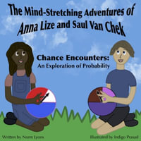 The Mind-Stretching Adventures of Anna Lize and Saul Van Chek : Chance Encounters: An Exploration of Probability - Norm Lyons