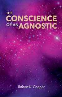 The Conscience of An Agnostic - Robert Keith Cooper