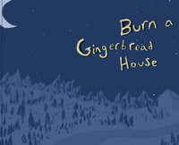 Burn a Gingerbread House - Mark  B Green