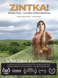 Zintka! : Lost Bird of Wounded Knee - Zintkala Nuni - Brad Colerick