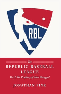 The Republic Baseball League : Volume 2: The Prophecy of Atlas Shrugged - Jonathan A Fink