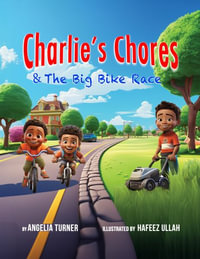 Charlie's Chores & The Big Bike Race - Angelia Turner