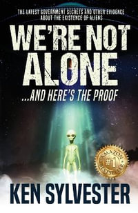 We're Not Alone : And Here's the Proof - Ken Sylvester