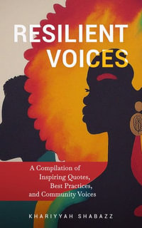 Resilient Voices : A Compilation of Inspiring Quotes, Best Practices, and Community Voices - Khariyyah Shabazz