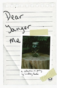 Dear Younger Me : A Reflection in Poetry - Lindsay Gordon