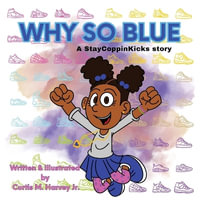 Why So Blue : A StayCoppinKicks Story - Curtis M. Harvey Jr.