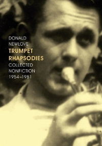 Trumpet Rhapsodies : Collected Nonfiction 1954-1981 - Donald Newlove