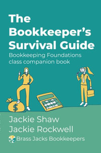 The Bookkeeper's Survival Guide : Bookkeeping Foundations class companion book - Jackie Shaw