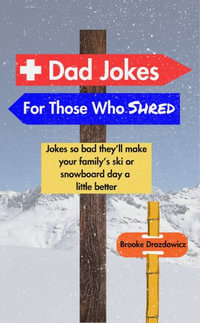 Dad Jokes for Those Who Shred : Jokes So Bad They'll Make Your Family's Ski or Snowboard Day a Little Better - Brooke Drozdowicz