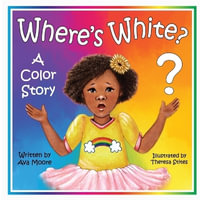 Where's White? : A Color Story - Ava Moore