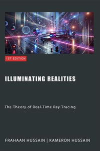 Illuminating Realities : The Theory of Real-Time Ray Tracing - Kameron Hussain