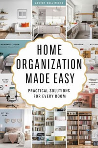 Home Organization Made Easy : Practical Solutions For Every Room - Odedra Kiran