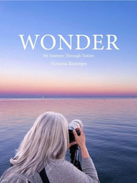 Wonder : My Journey Through Nature - Victoria Restrepo