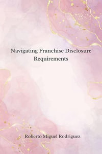 Navigating Franchise Disclosure Requirements - Roberto Miguel Rodriguez