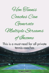 How Tennis Coaches Can Generate Multiple Streams of Income - Thomas Daniels