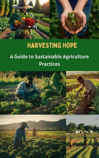 Harvesting Hope : A Guide to Sustainable Agriculture Practices - Ruchini Kaushalya