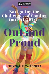 Out and Proud : Navigating the Challenges of Coming Out as LGBTQ+ - MELVYN C.C. VALENZUELA