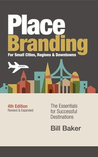 Place Branding for Small Cities, Regions, & Downtowns - Bill Baker