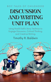 Boy Tales of Childhood Discussion and Writing Unit Plan - Timothy R. Baldwin